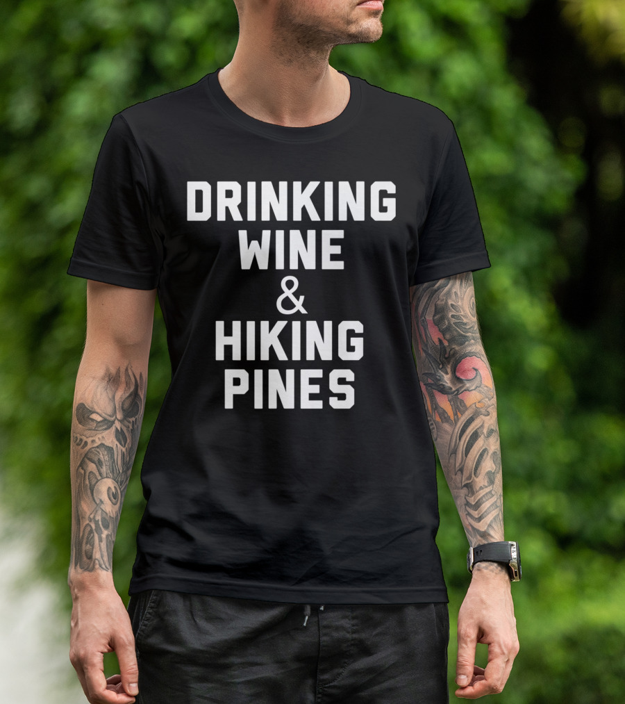 Drinking Wine And Hiking Pines Outdoor Adventure Lifestyle T-Shirt