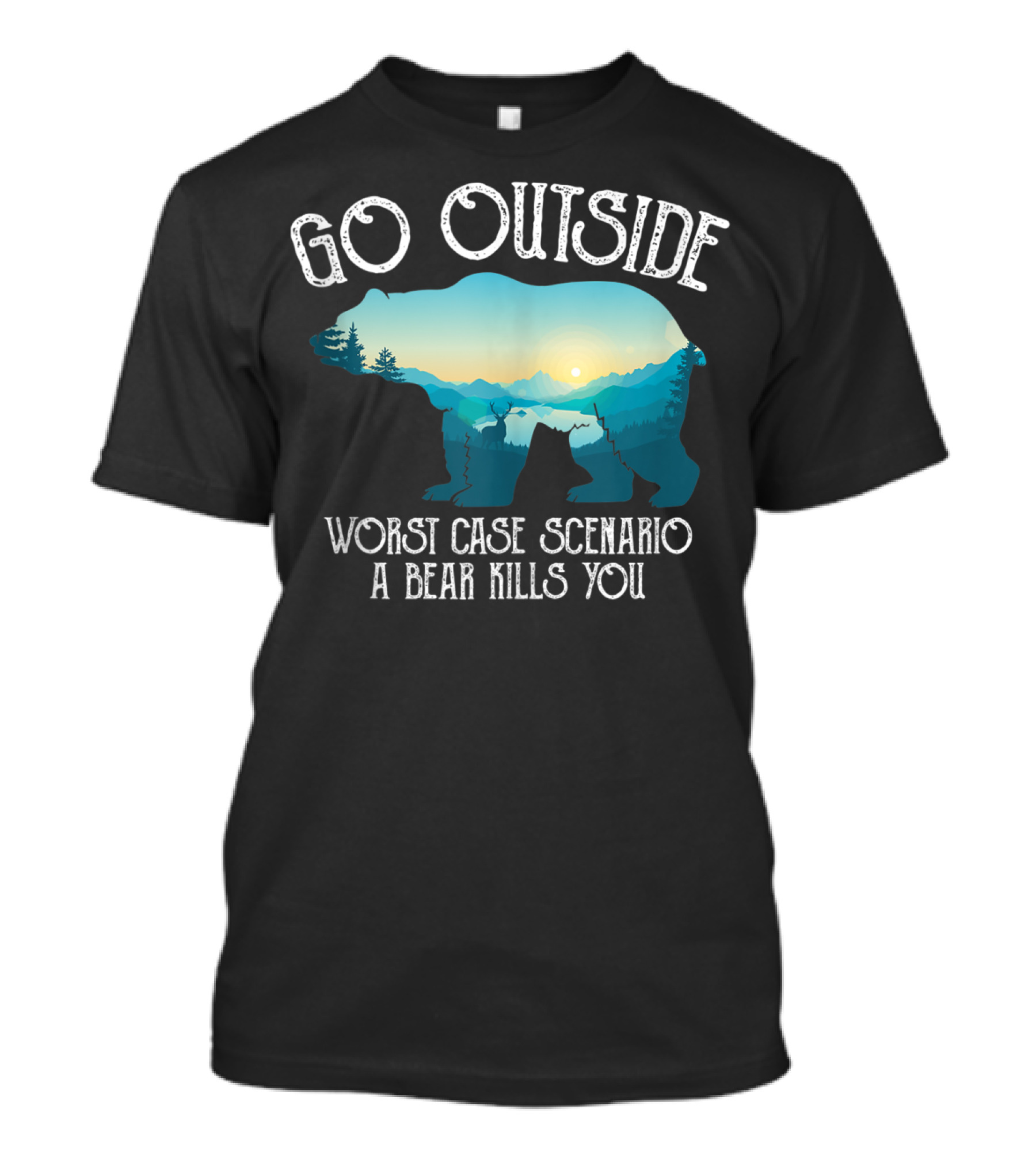 Go Outside Worst Case Scenario A Bear Kills You Funny T-Shirt