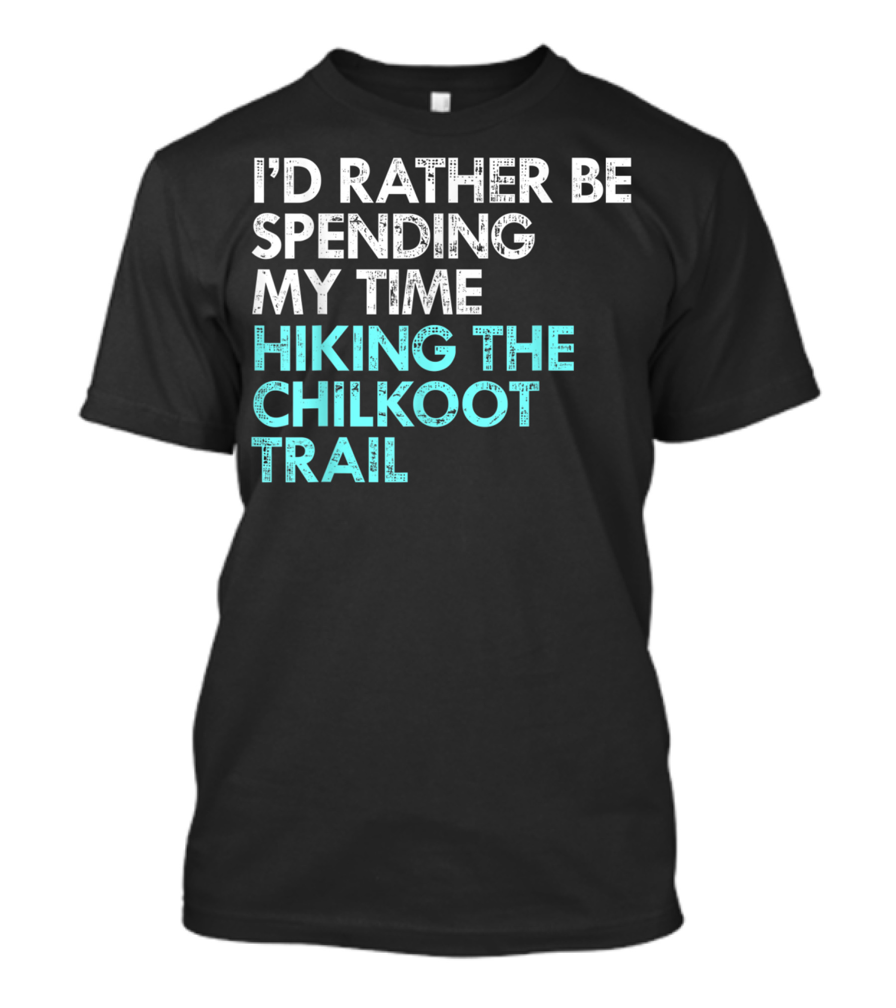 I'd Rather Be Spending My Time Hiking The Chilkoot Trail T-Shirt