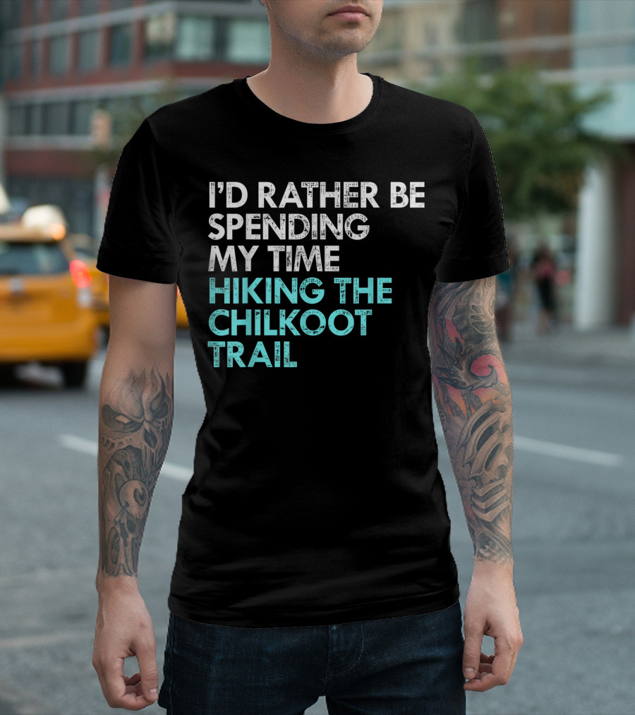 I'd Rather Be Spending My Time Hiking the Chilkoot Trail T-Shirt