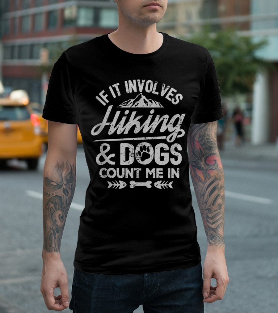 If It Involves Hiking And Dogs Count Me In T-Shirt