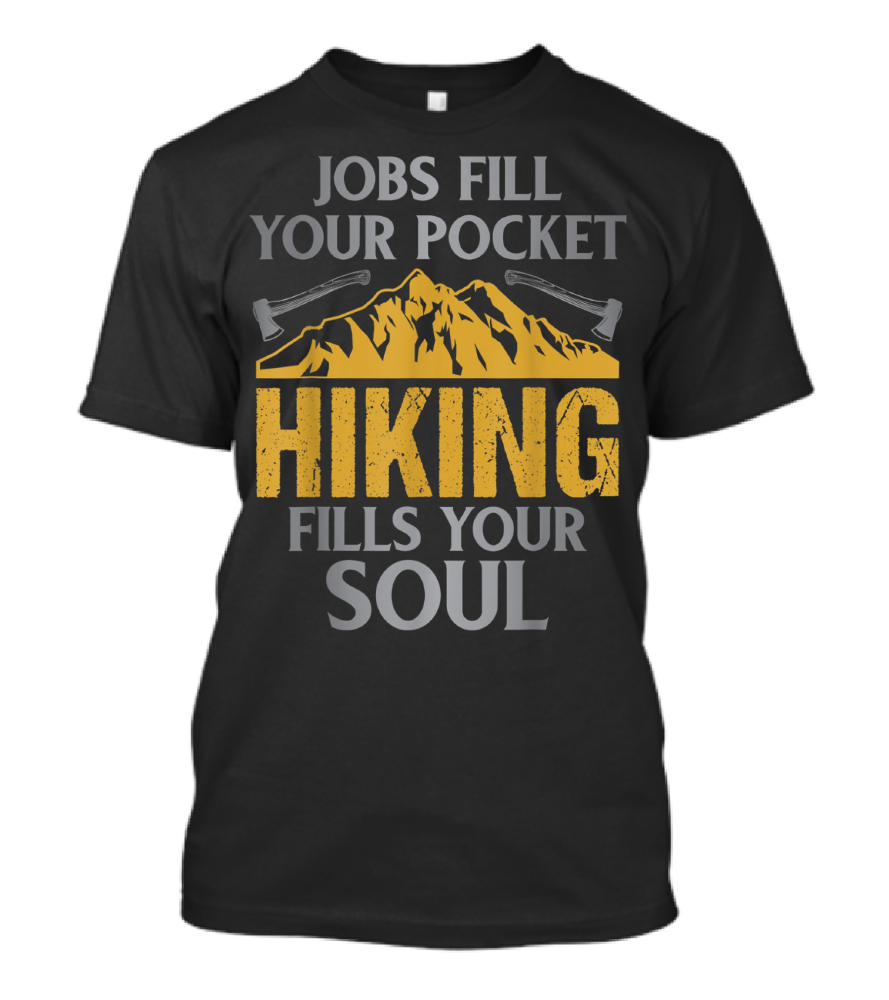 Jobs Fill Your Pocket Hiking Fills Your Soul Mountain Axes T-Shirt