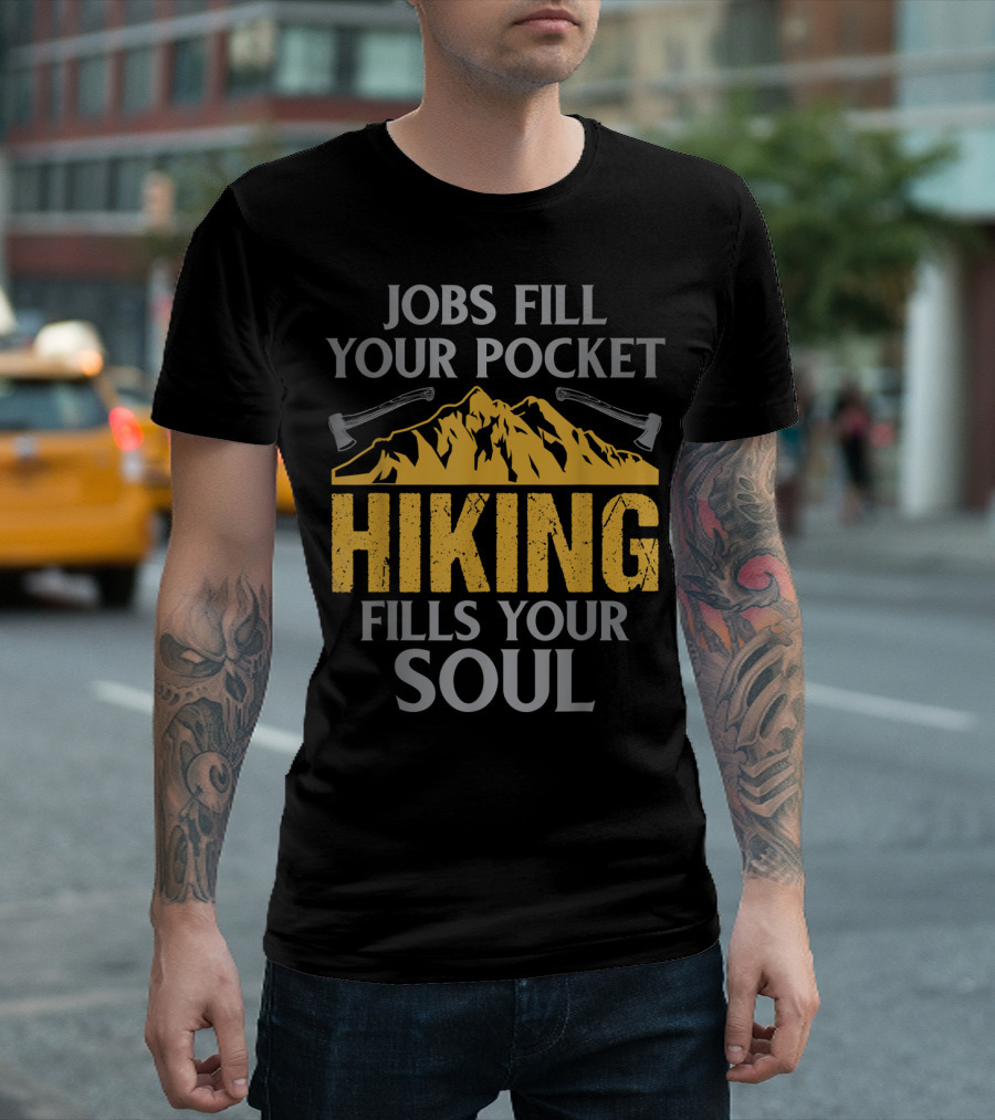 Jobs Fill Your Pocket Hiking Fills Your Soul Mountain Axes T-Shirt