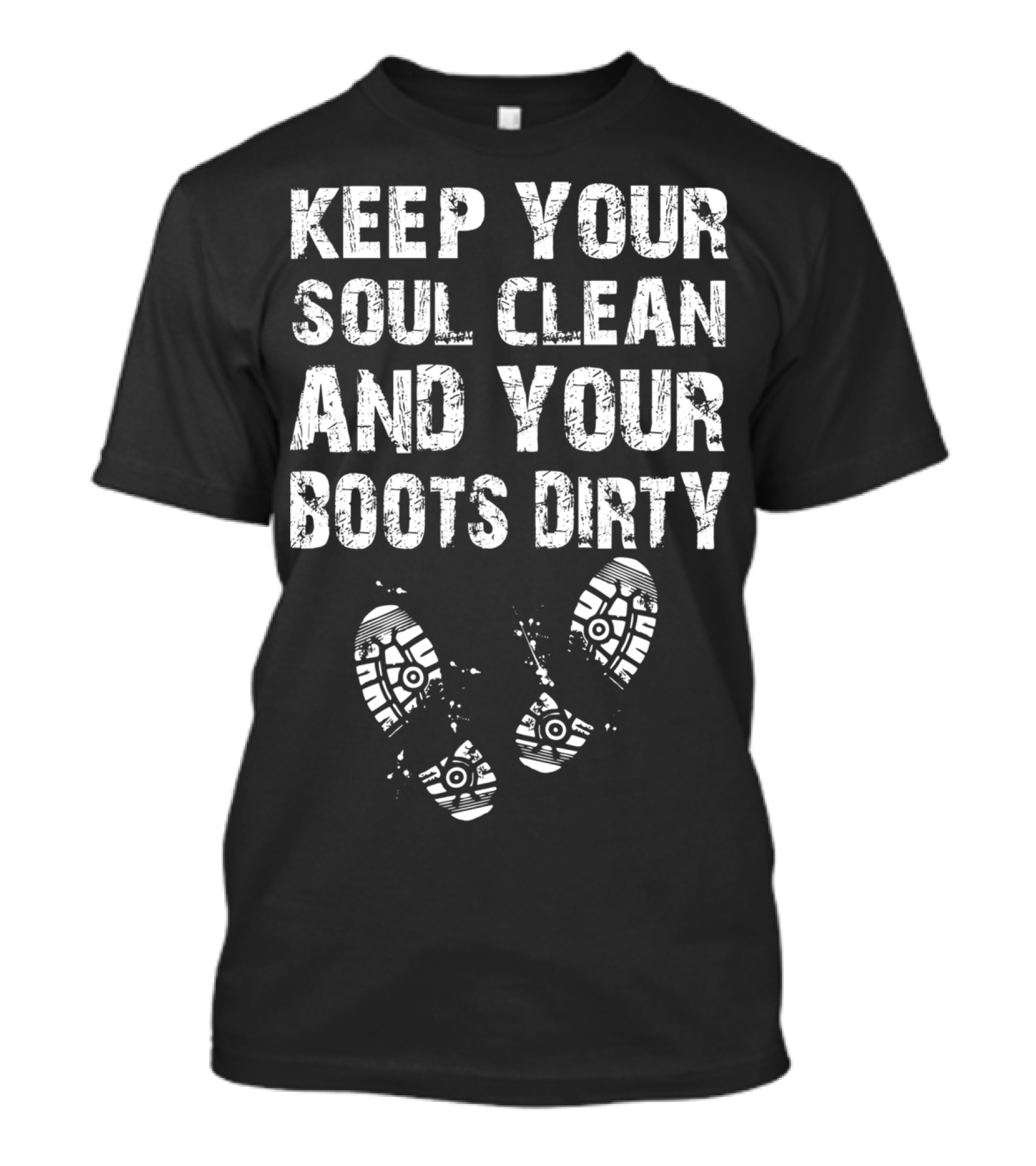Keep Your Soul Clean And Your Boots Dirty Hiking Hike Boots Dirty Fun Hikers 637 T-Shirt