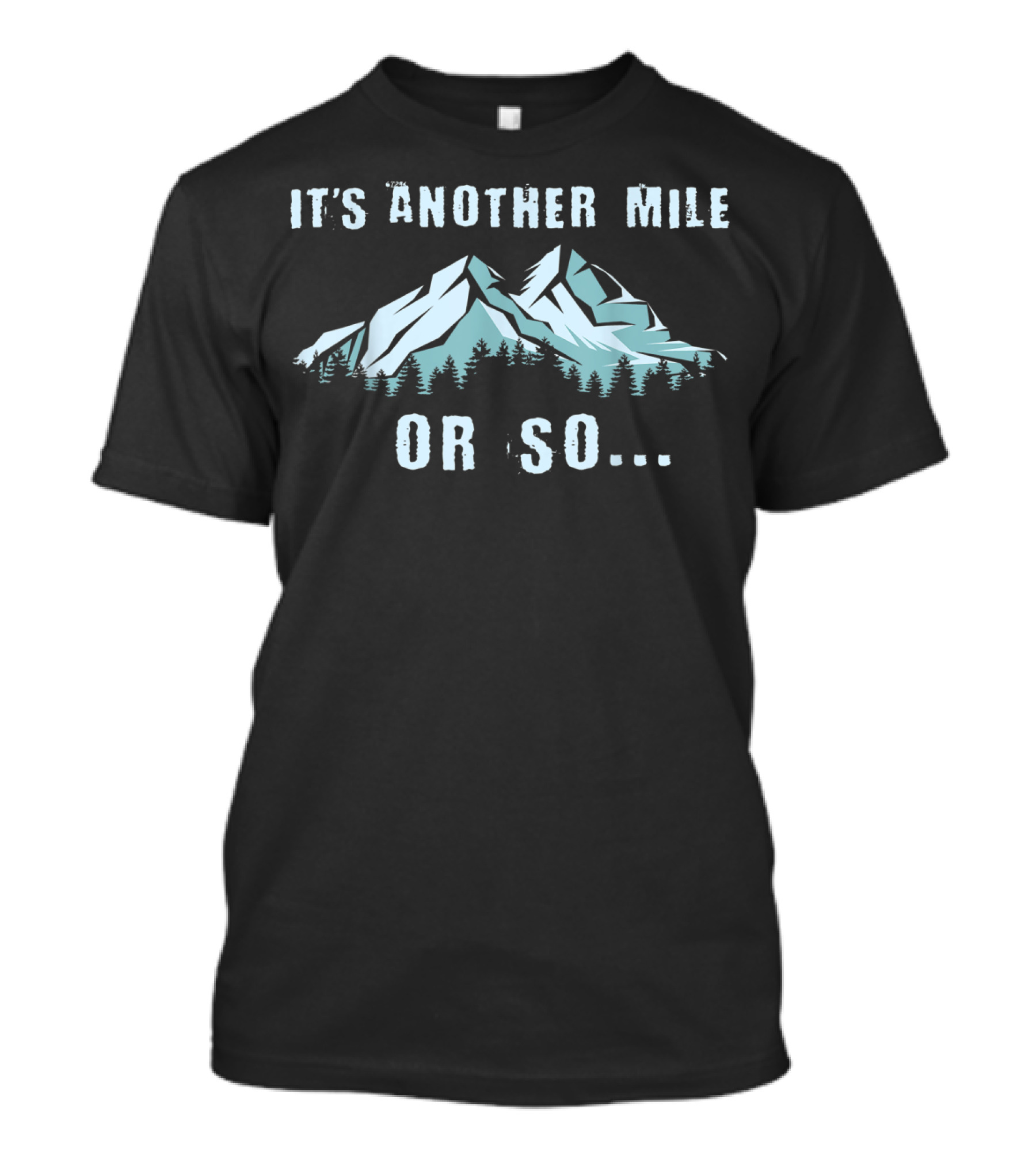 It's Another Mile Or So Hiking Holidays Mountains T-Shirt