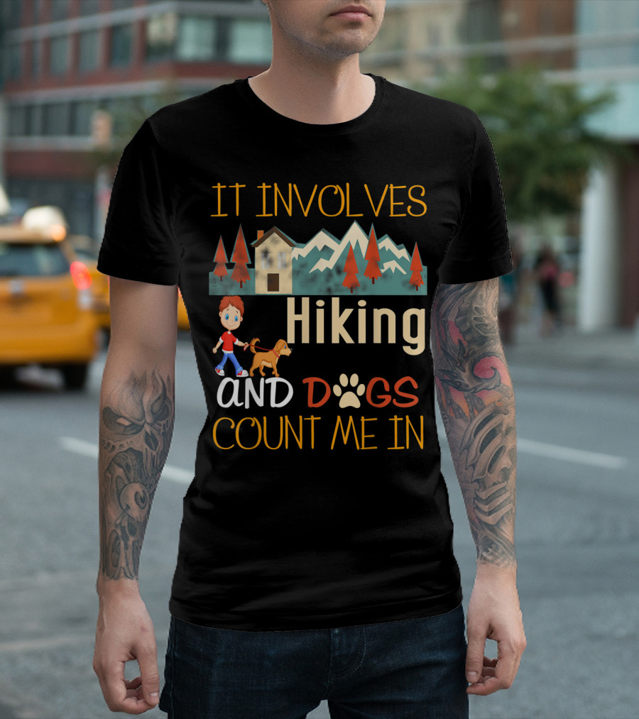 It Involves Hiking And Dogs Count Me In T-Shirt