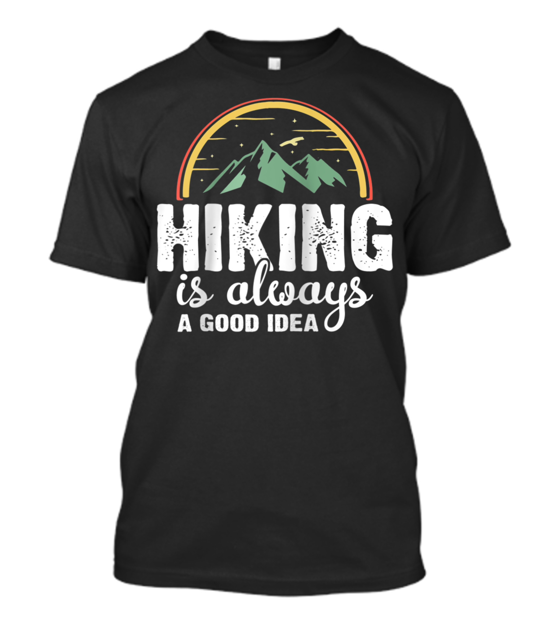Hiking Is Always A Good Idea T-Shirt