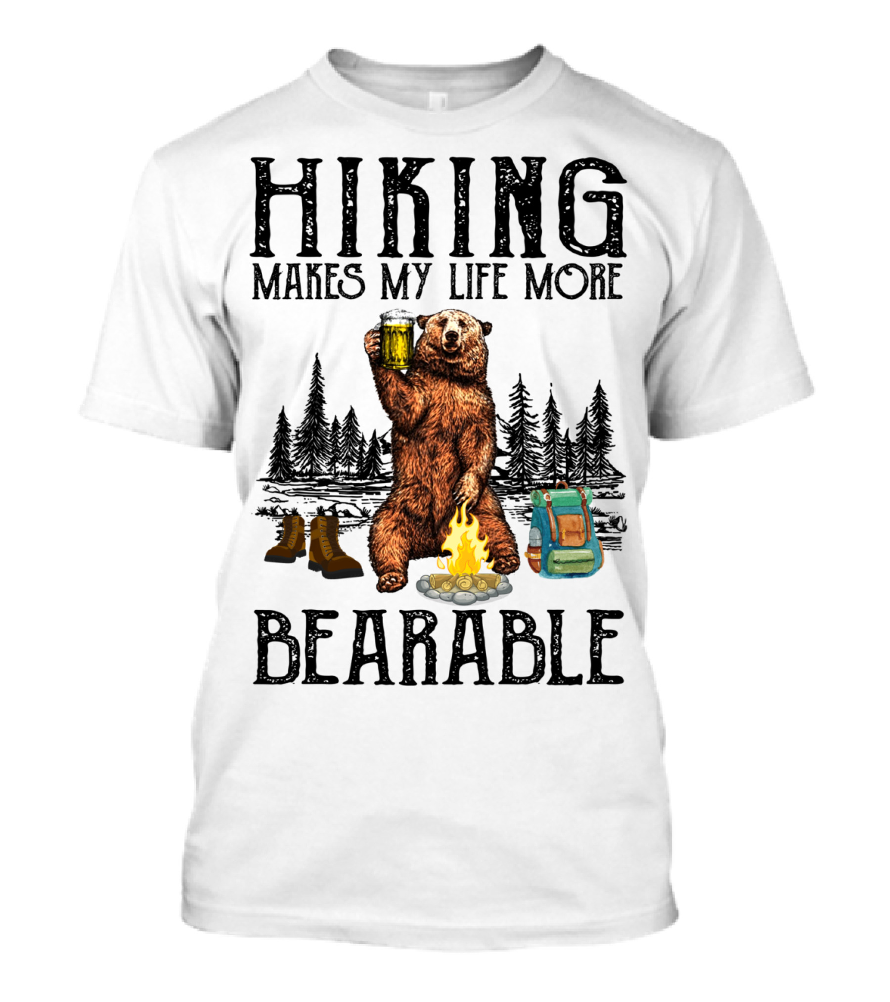 Hiking Makes My Life More Bearable Bear Campfire Boots Backpack Beer Forest T-Shirt