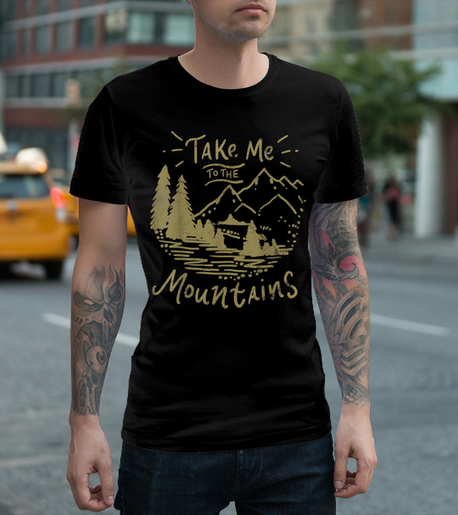 Take Me To The Mountains Hiking Adventure T-Shirt