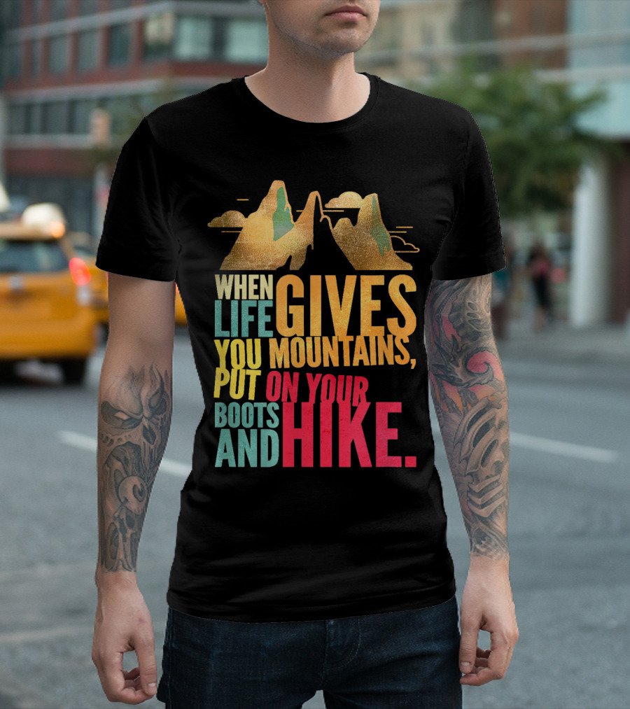 When Life Gives You Mountains Put On Your Boots And Hike Vintage Mountains T-Shirt