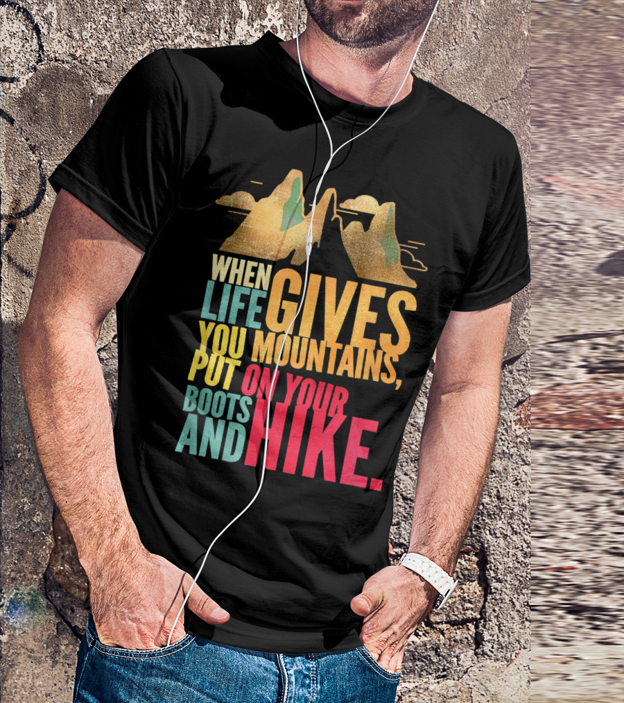 When Life Gives You Mountains Put On Your Boots And Hike Vintage Mountains T-Shirt
