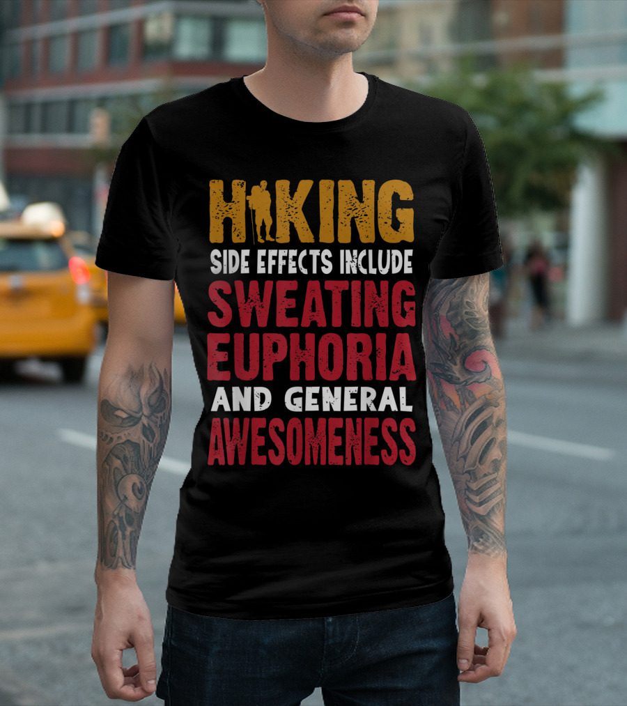 Hiking Side Effects Include Sweating Euphoria And General Awesomeness T-Shirt