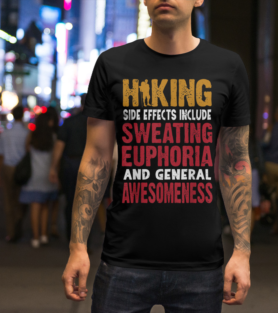 Hiking Side Effects Include Sweating Euphoria And General Awesomeness T-Shirt
