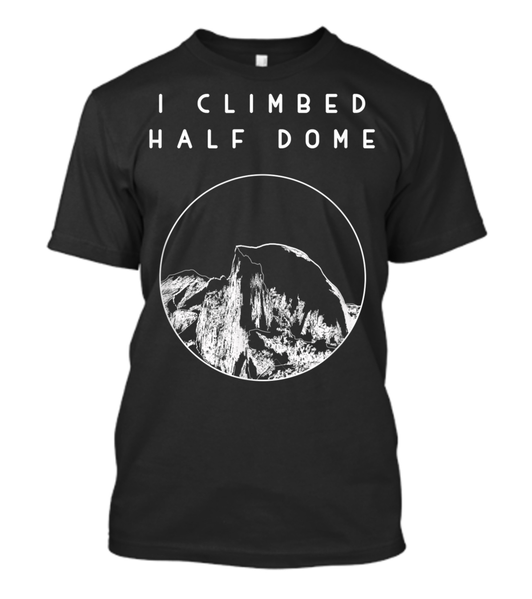 I Climbed Half Dome Yosemite National Park Scenic T-Shirt