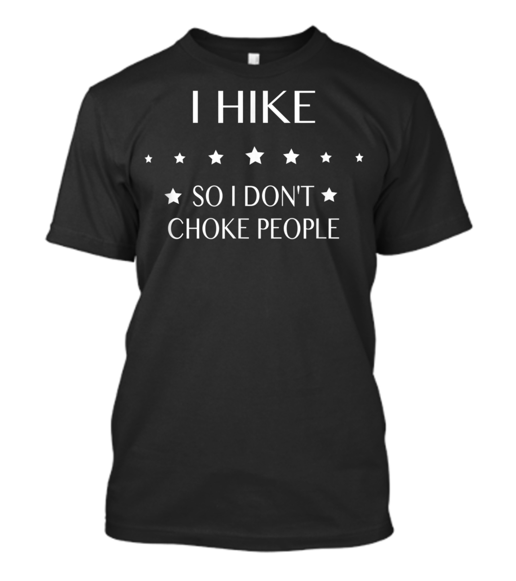 I Hike So I Don't Choke People Stars T-Shirt