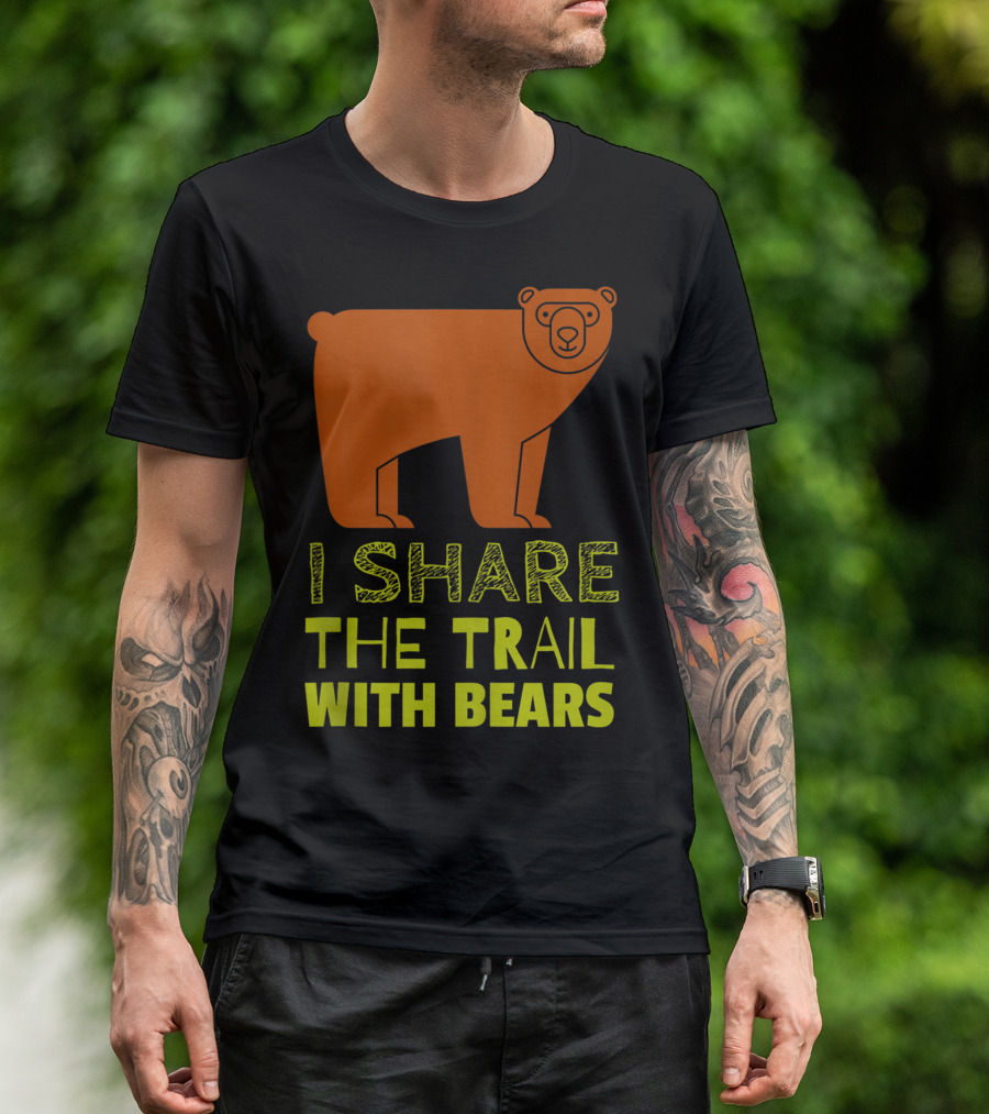 I Share The Trail With Bears T-Shirt