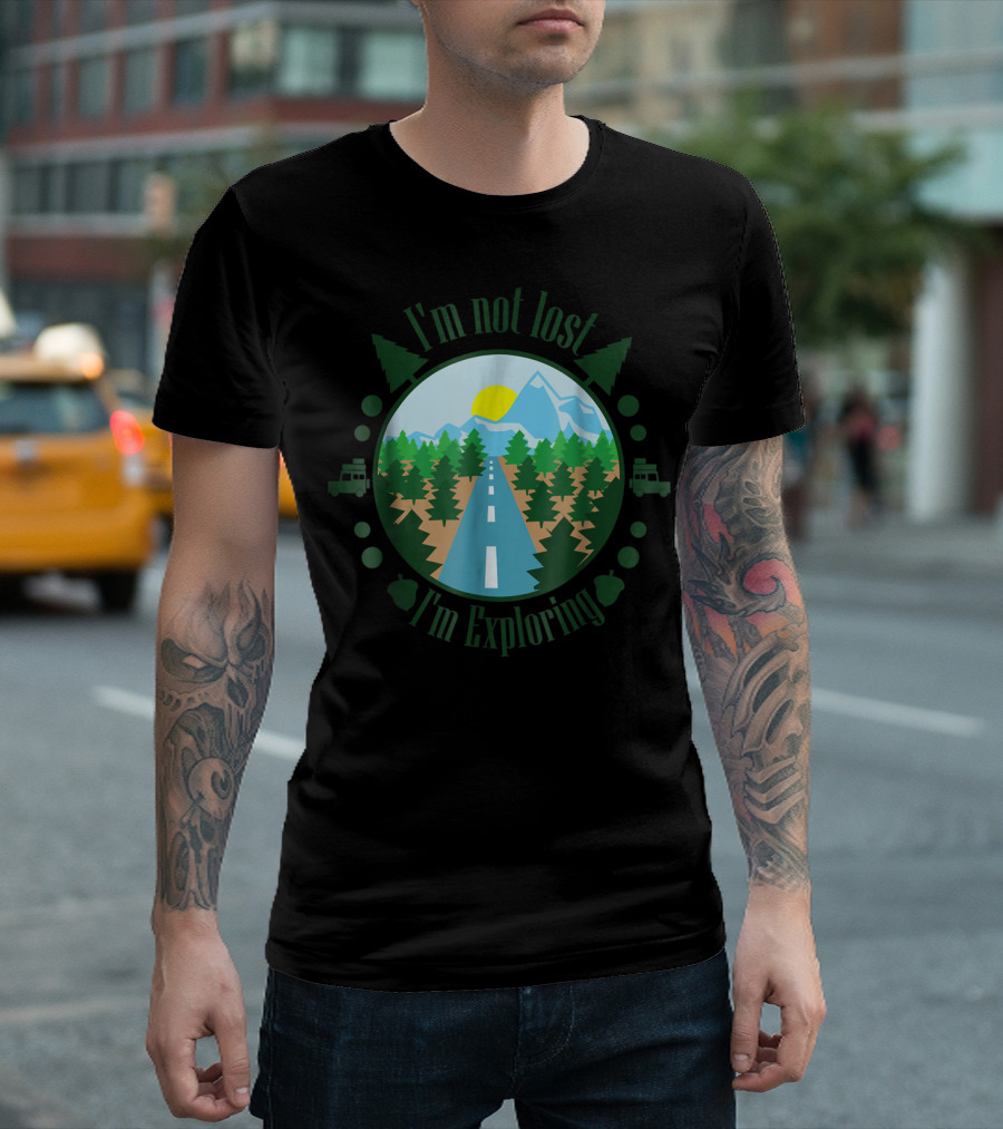 I'm Not Lost I'm Exploring Mountain Forest Adventure T-Shirt