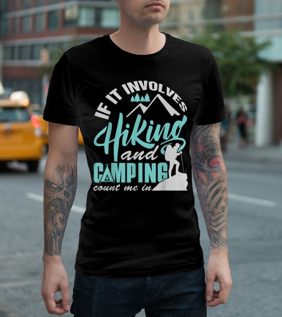 If It Involves Hiking and Camping Count Me In Mountains Trees Hiker T-Shirt