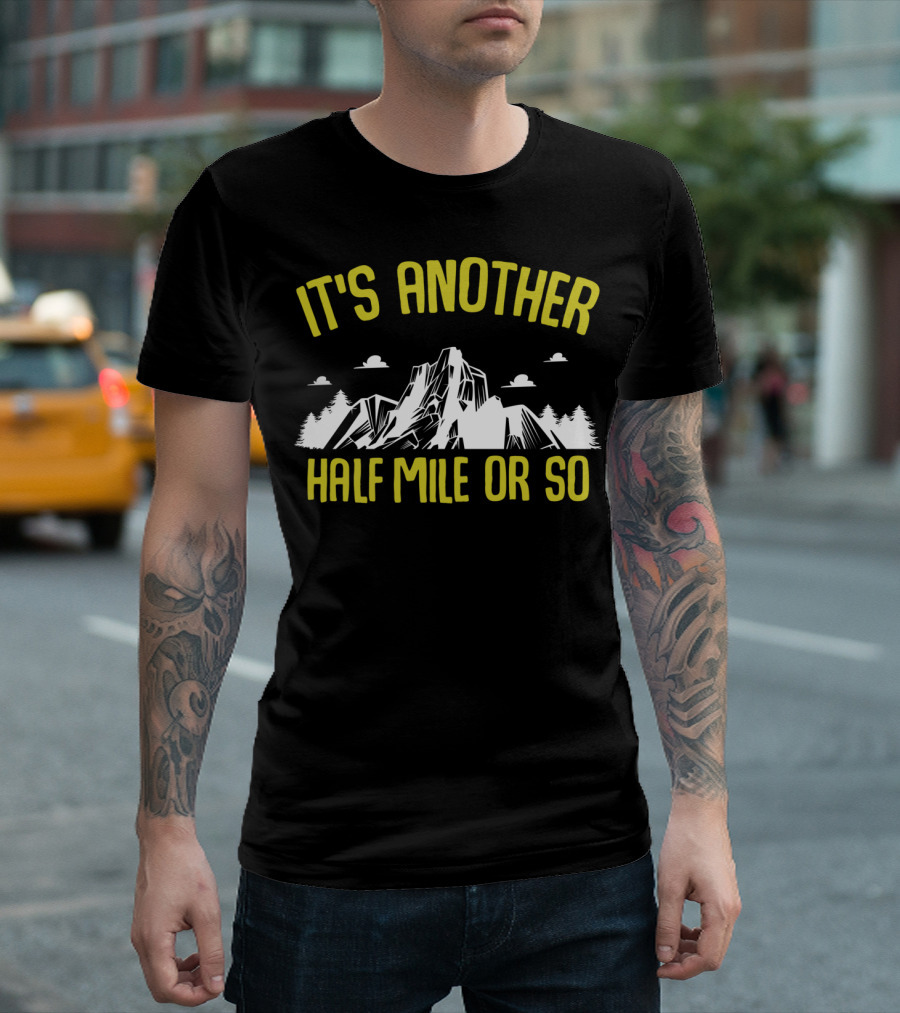 It's Another Half Mile Or So Mountains T-Shirt