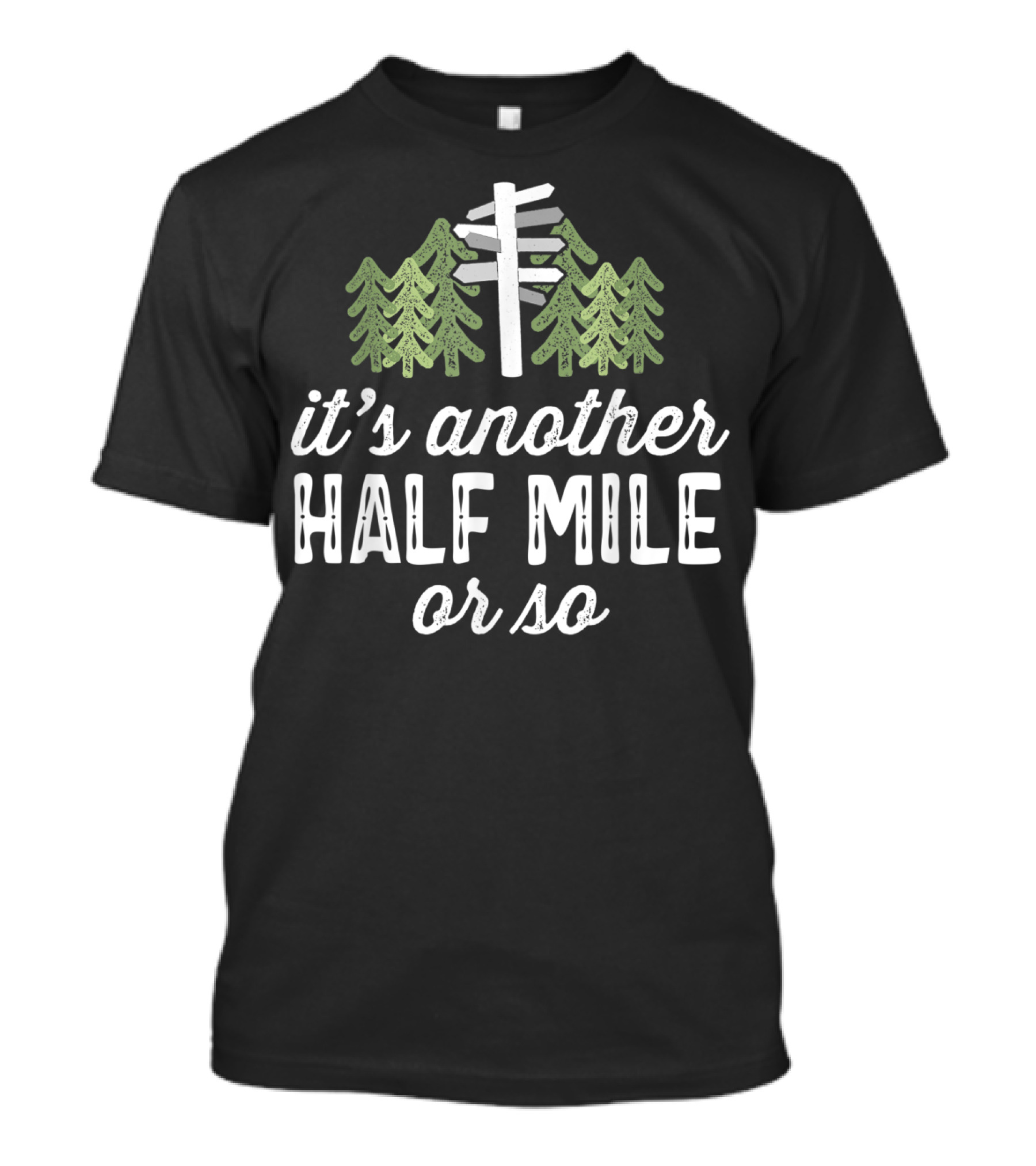 It's Another Half Mile Or So Hiking Forest T-Shirt