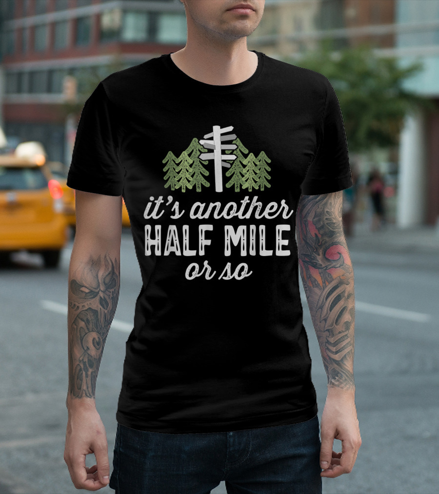 It's Another Half Mile Or So Hiking Forest T-Shirt