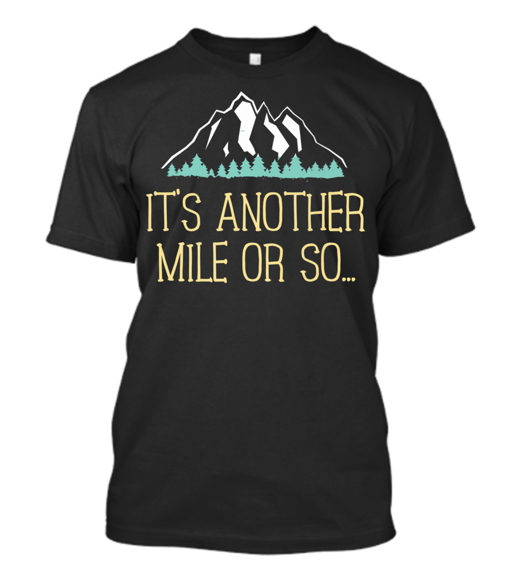 It's Another Mile Or So Hiking Trail Joke Mountains Trees T-Shirt