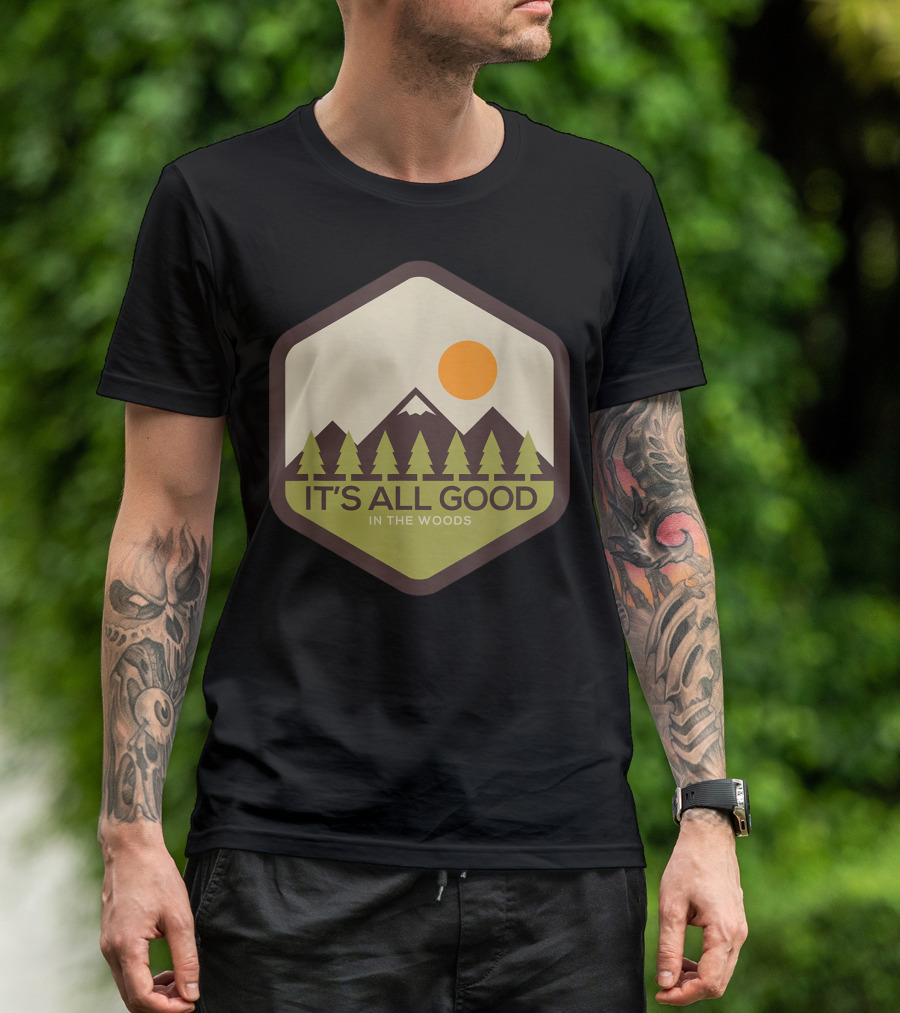 It's All Good In The Woods Camping Hiking Mountains Sun Pine Trees T-Shirt