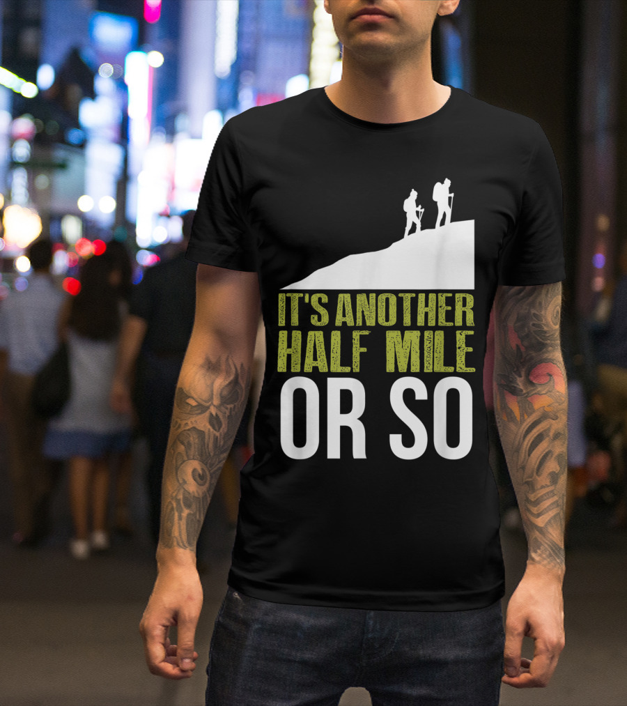 It's Another Half Mile Or So Hiking Vintage Trail Adventure T-Shirt