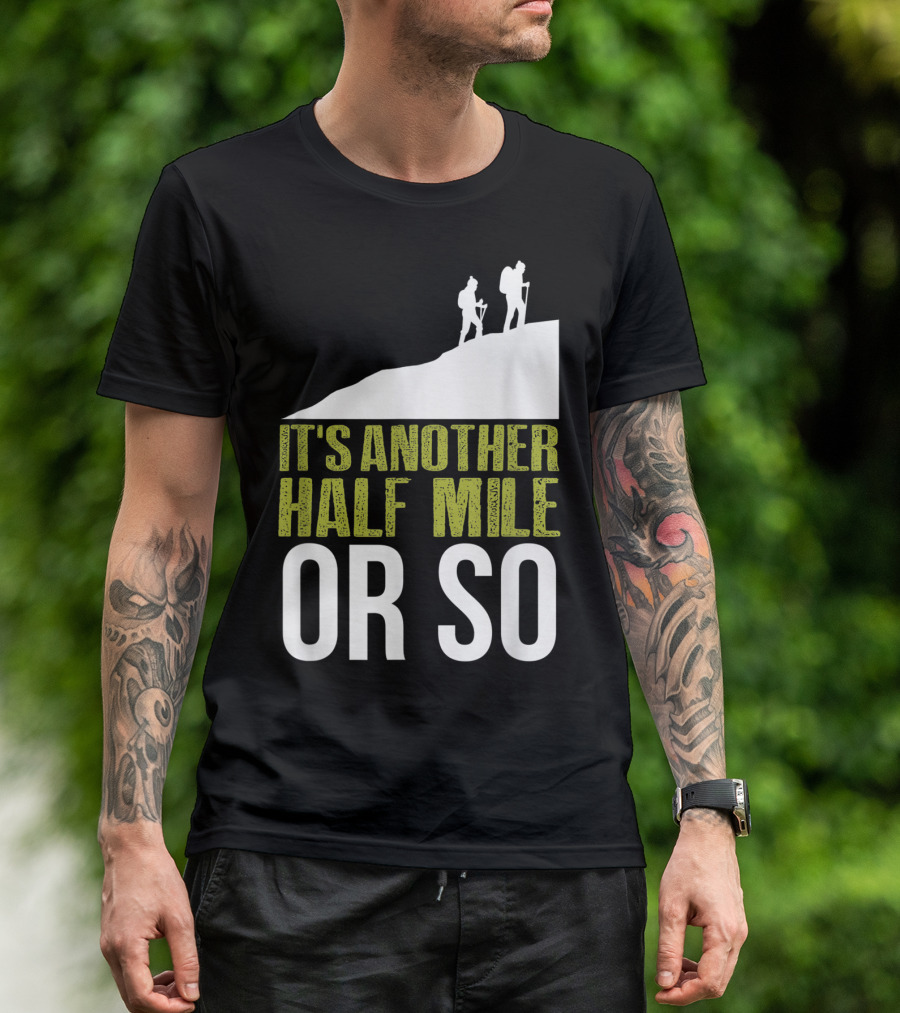 It's Another Half Mile Or So Hiking Vintage Trail Adventure T-Shirt