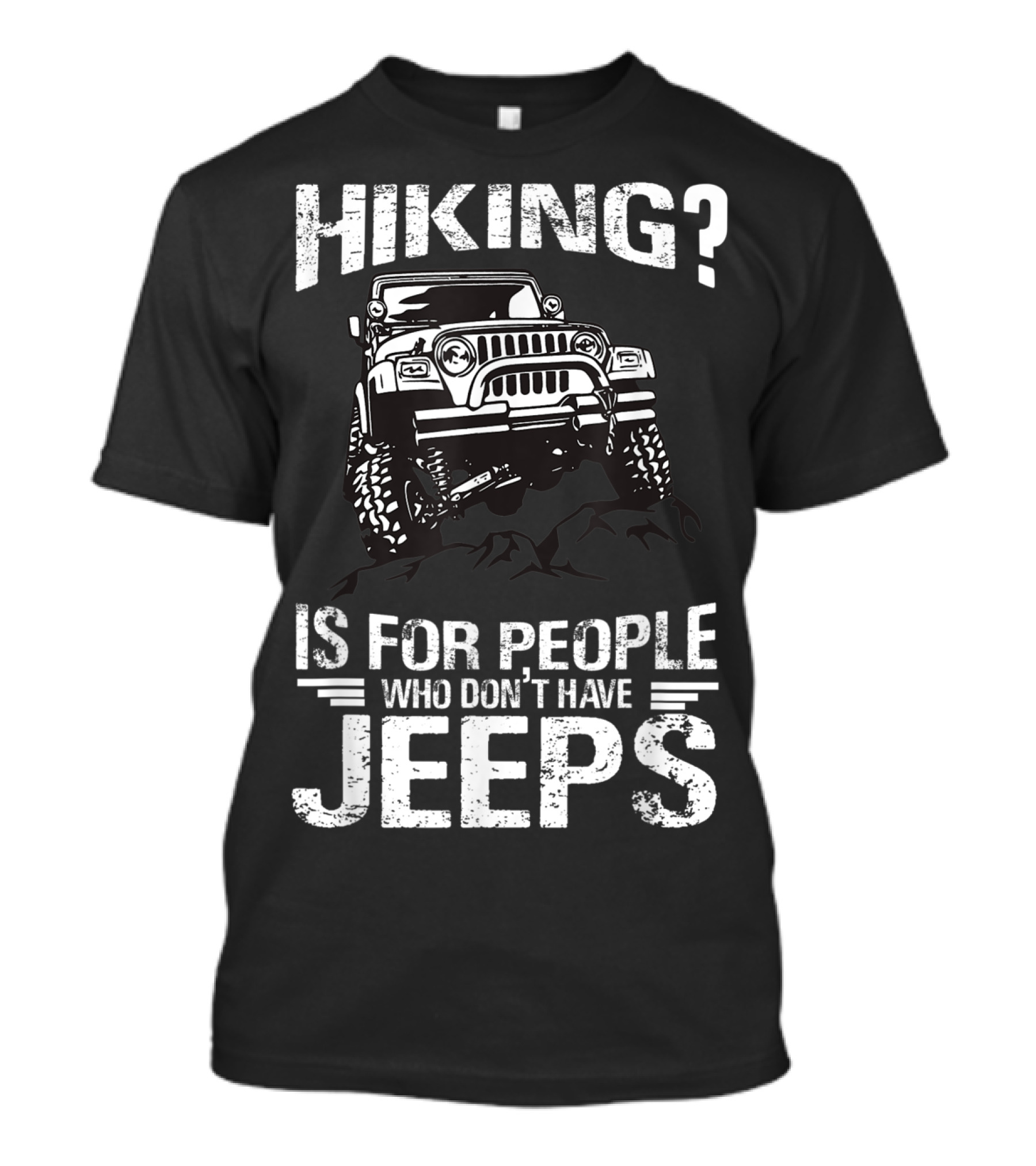 Hiking Is For People Who Don’t Have Jeeps Jeep T-Shirt
