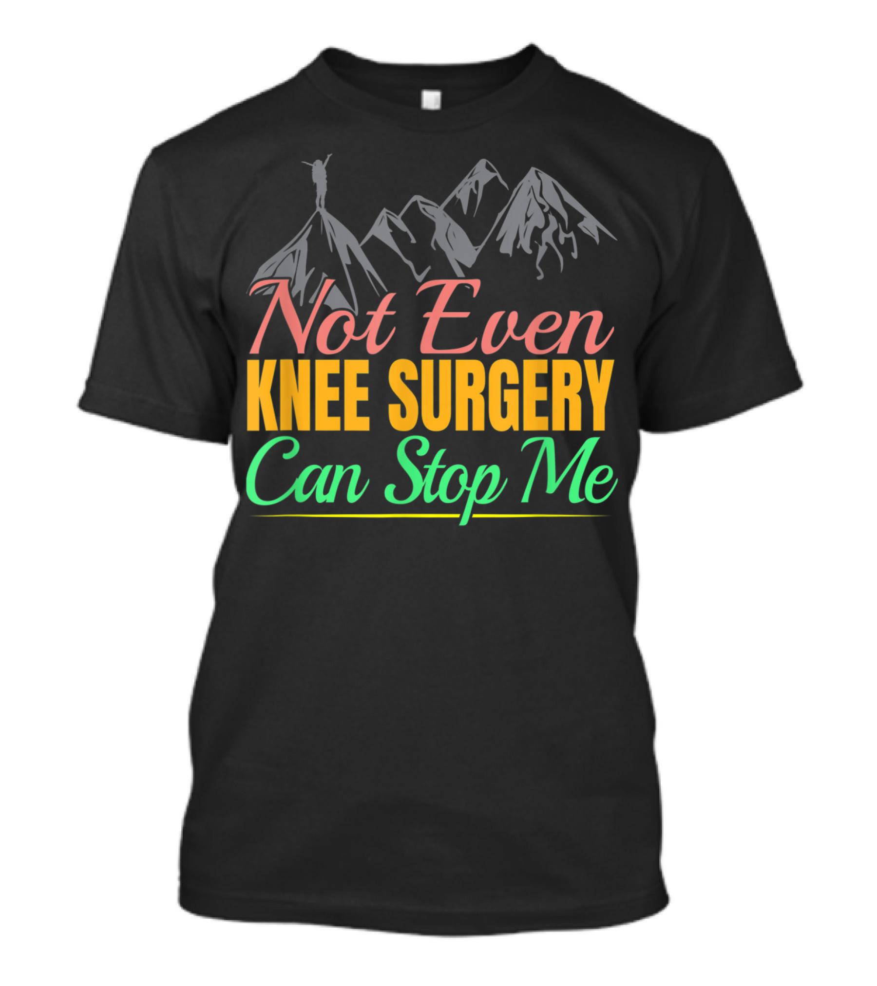 Not Even Knee Surgery Can Stop Me Mountain Climber T-Shirt