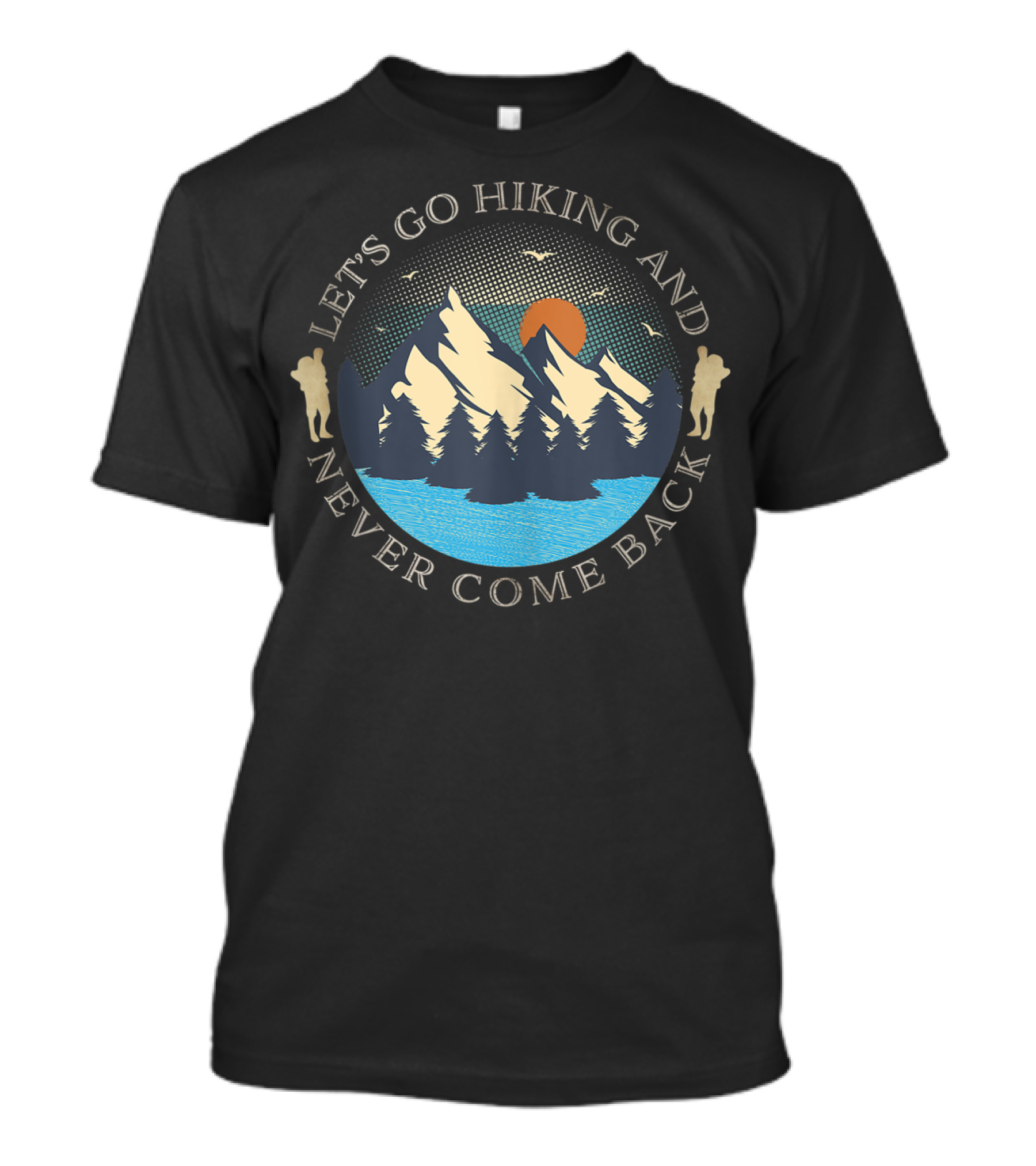 Let's Go Hiking And Never Come Back Adventure Mountains Sunset Forest Wildlife T-Shirt