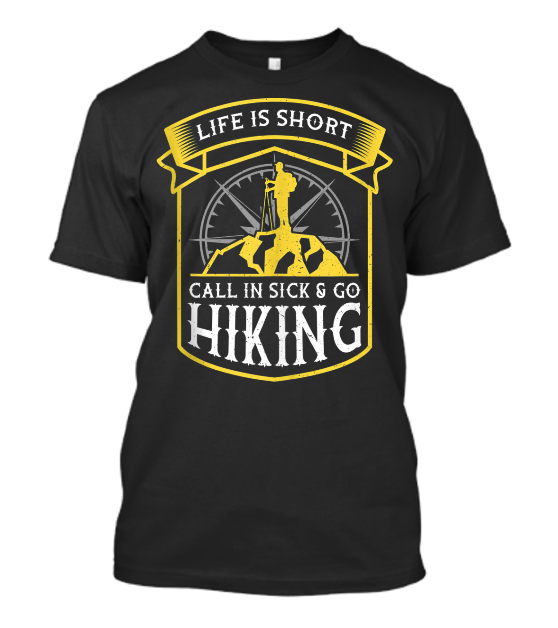 Life Is Short Call In Sick And Go Hiking Adventure T-Shirt