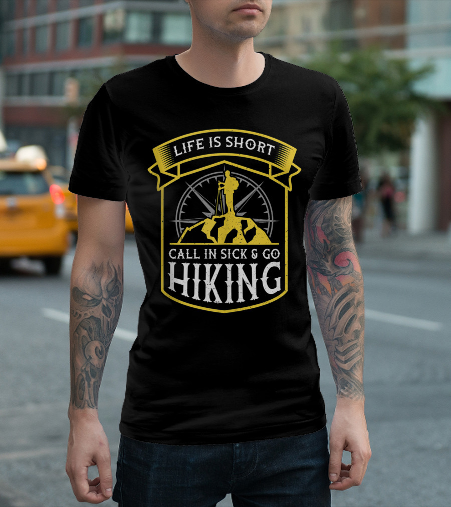 Life Is Short Call In Sick And Go Hiking Adventure T-Shirt