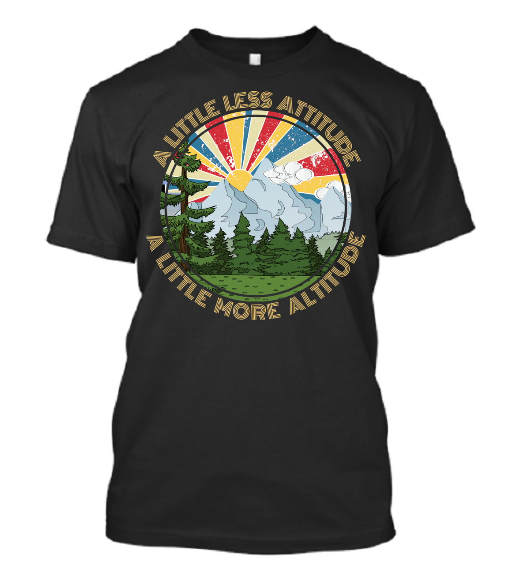 A Little Less Attitude A Little More Altitude Mountain Sunrise Scene T-Shirt