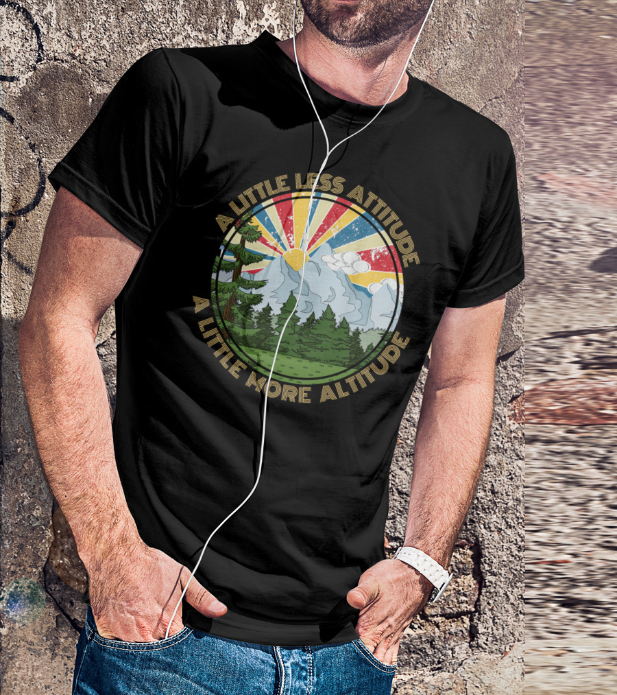 A Little Less Attitude A Little More Altitude Mountain Sunrise Scene T-Shirt