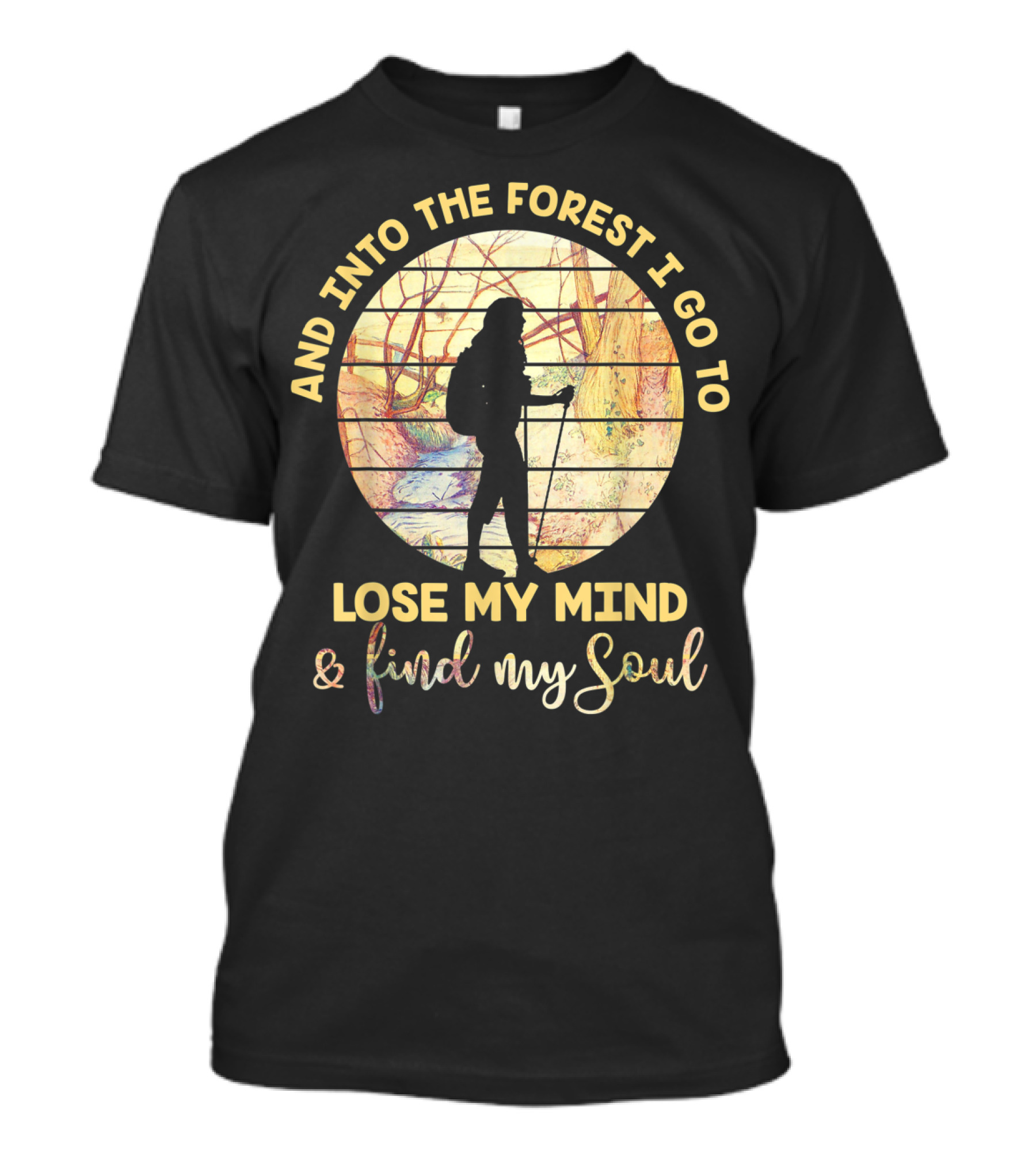 And Into The Forest I Go To Lose My Mind And Find My Soul Vintage Hiking T-Shirt