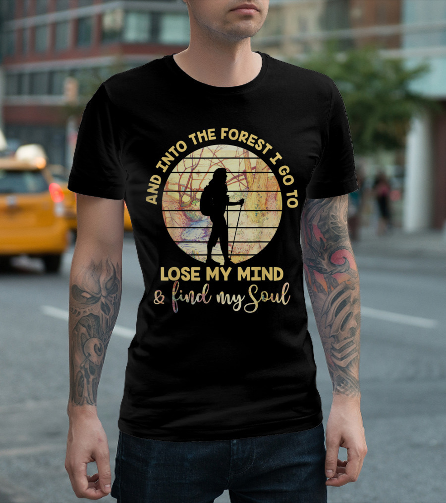 And Into The Forest I Go To Lose My Mind And Find My Soul Vintage Hiking T-Shirt