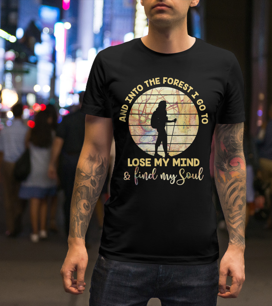 And Into The Forest I Go To Lose My Mind And Find My Soul Vintage Hiking T-Shirt