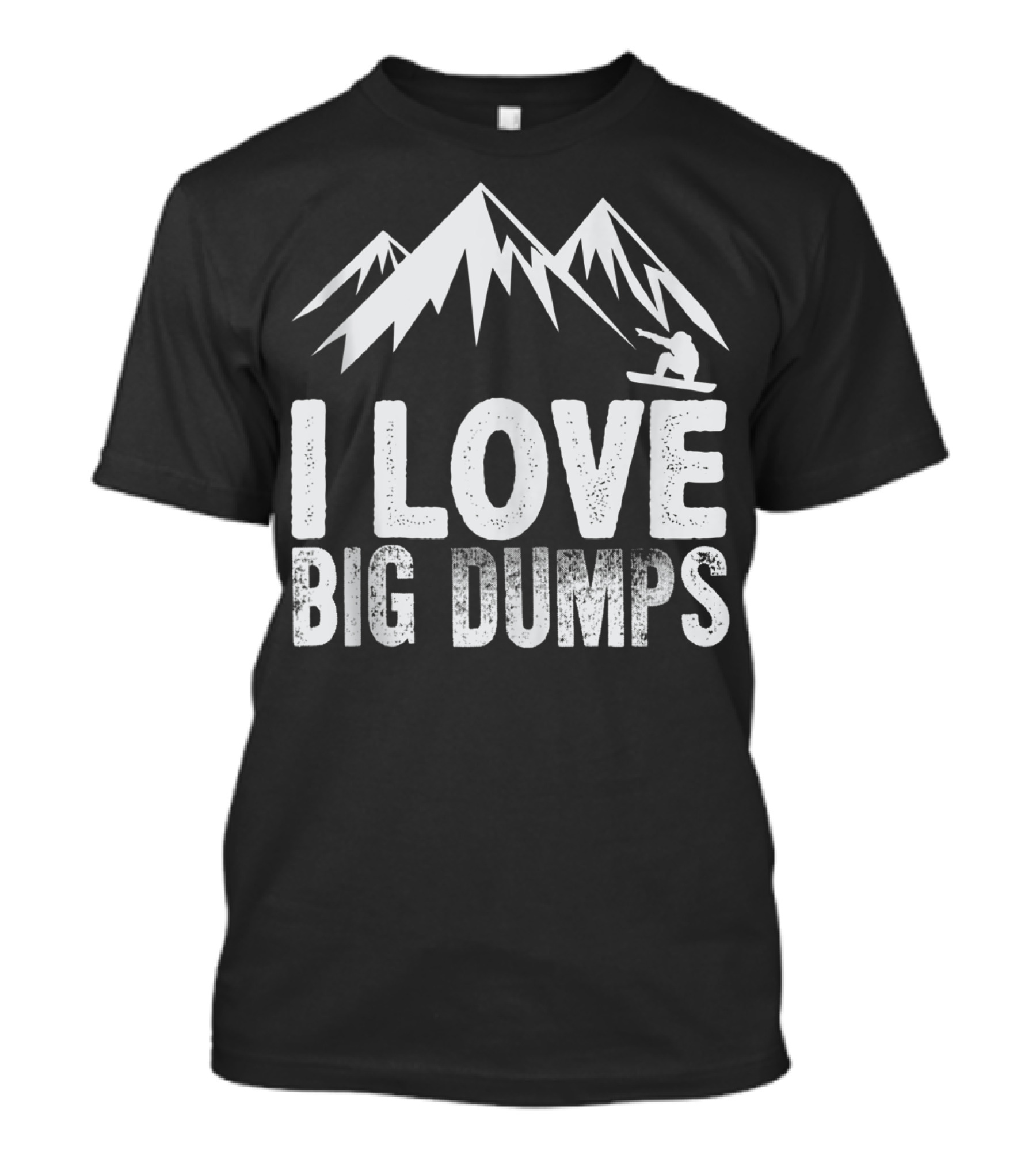 I Love Big Dumps Mountain Skiing Snowboarding T-Shirt