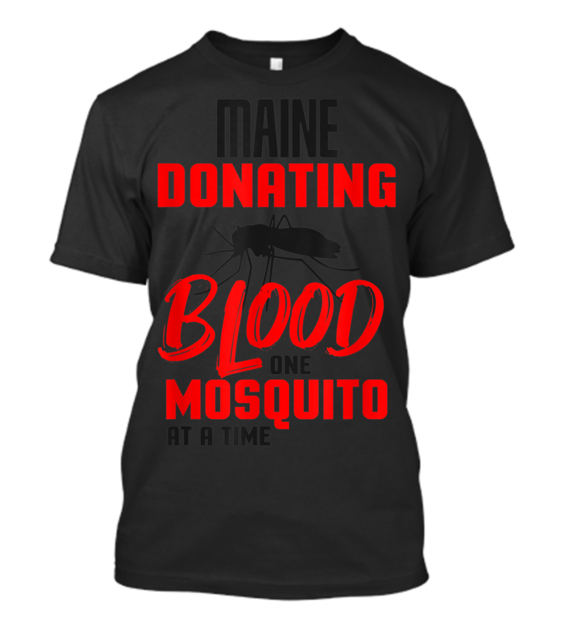 Maine Donating Blood One Mosquito At A Time T-Shirt