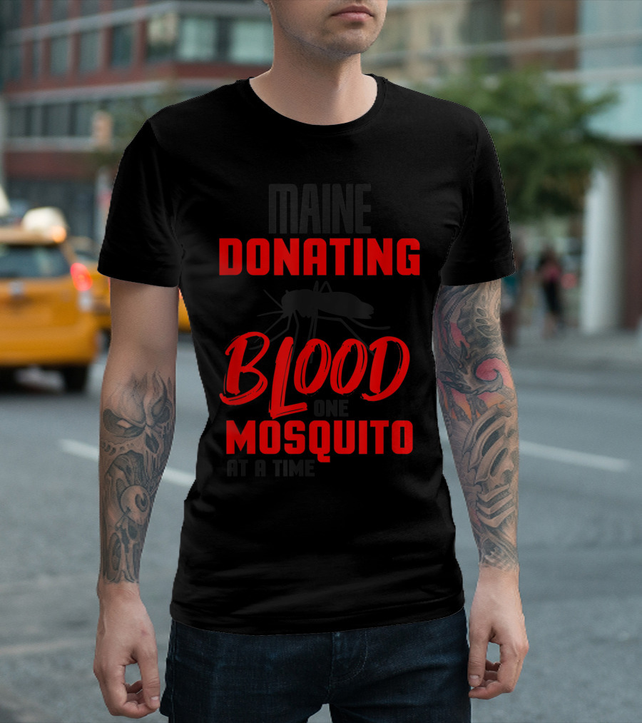 Maine Donating Blood One Mosquito At A Time T-Shirt