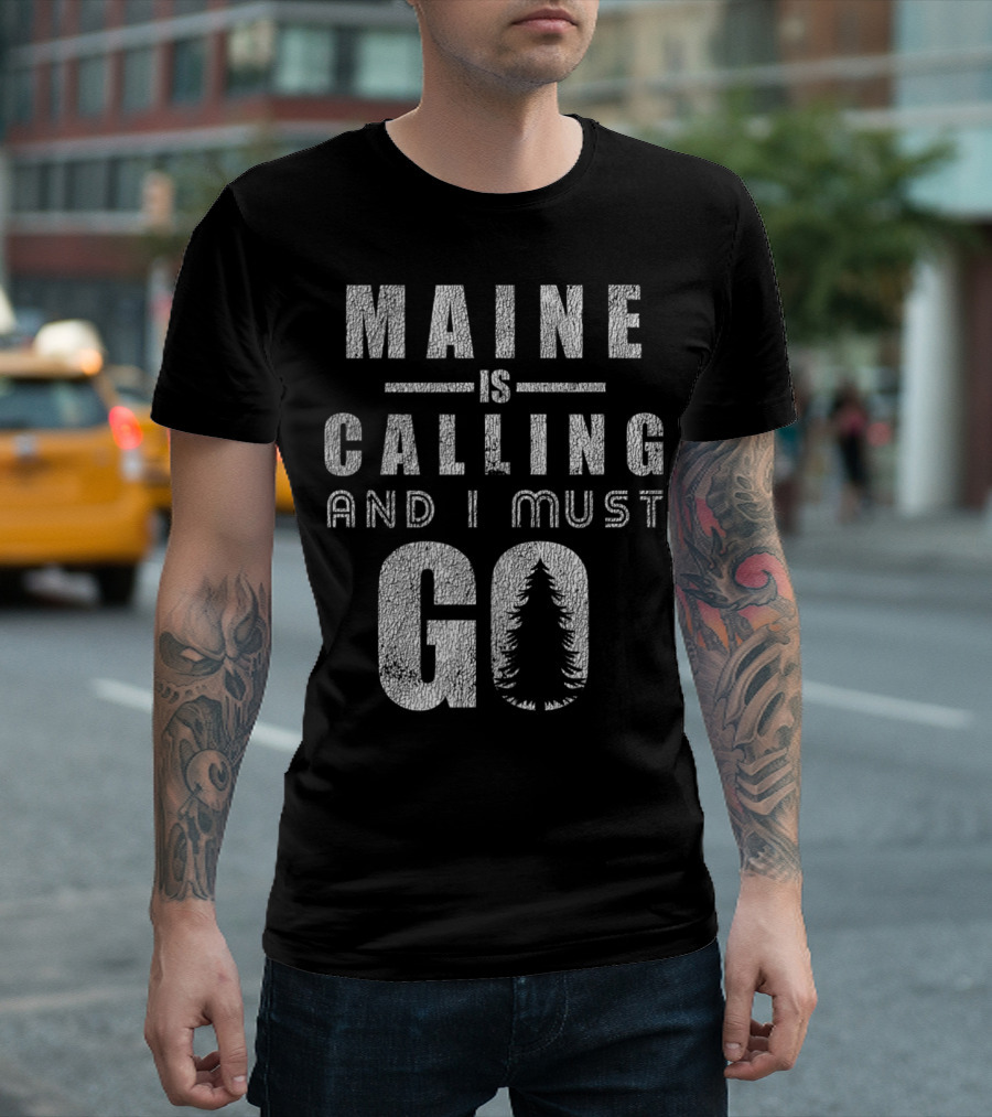 Maine Is Calling And I Must Go Adventure Hiking T-Shirt