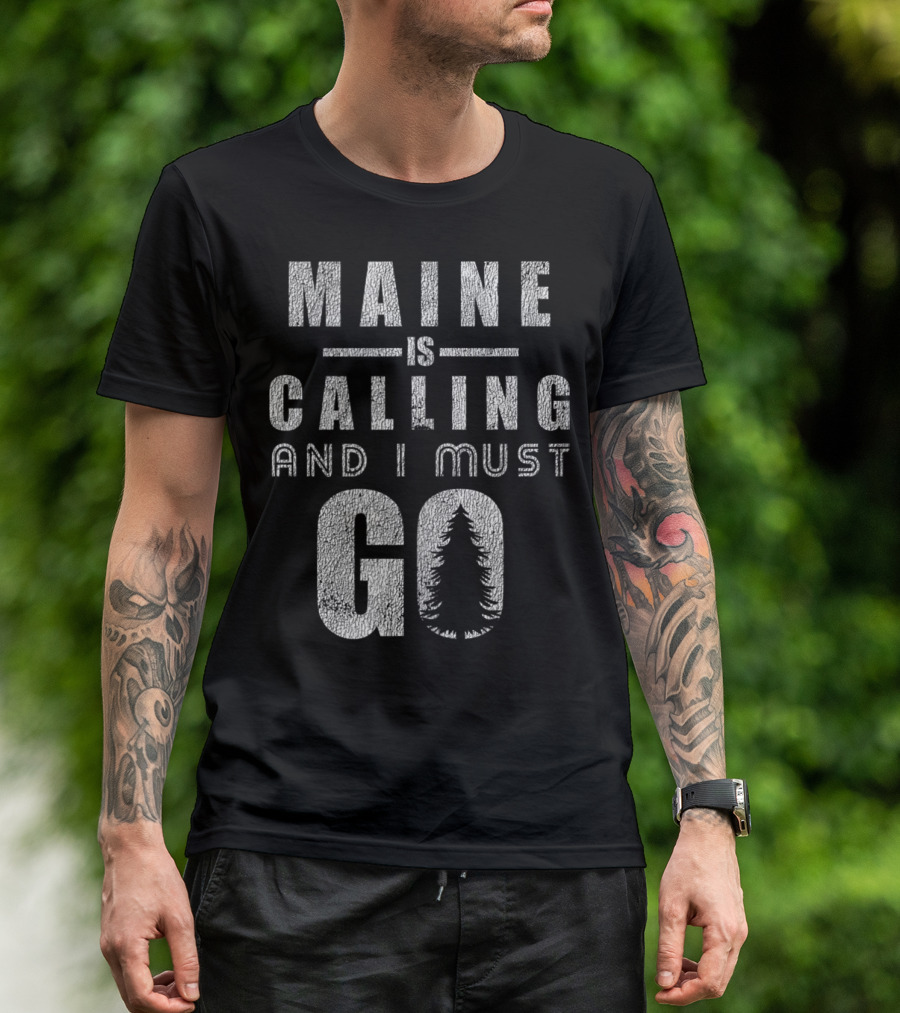 Maine Is Calling And I Must Go Adventure Hiking T-Shirt