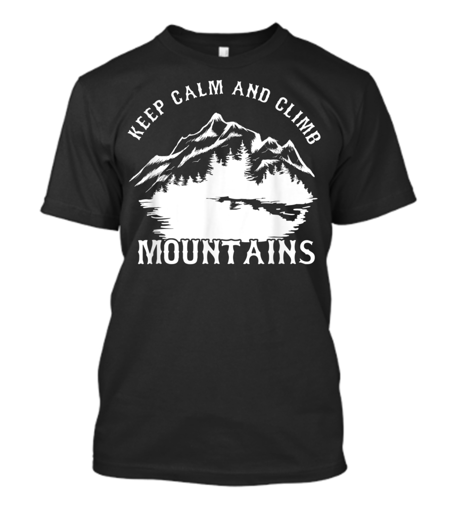 Keep Calm And Climb Mountains T-Shirt