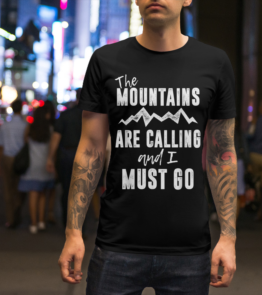 The Mountains Are Calling And I Must Go Skiing Hiking Camping Adventure T-Shirt