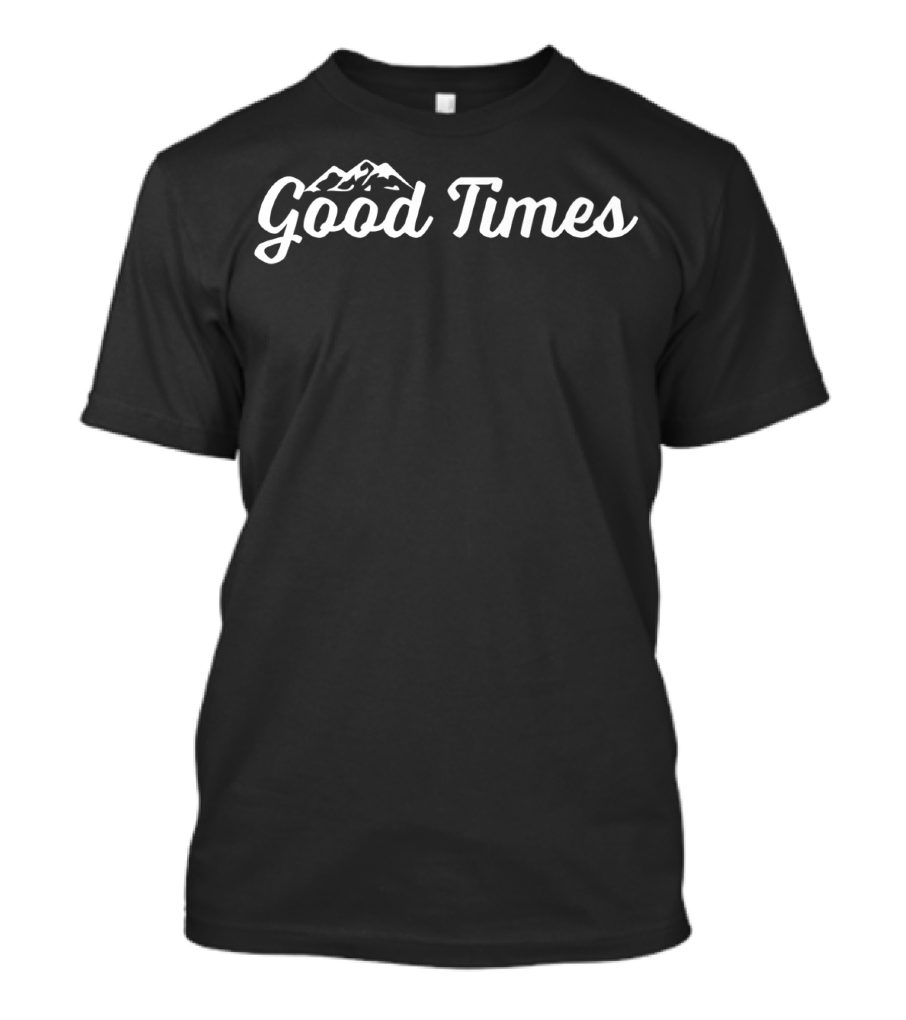 Good Times Mountains Hiking And Outdoors T-Shirt