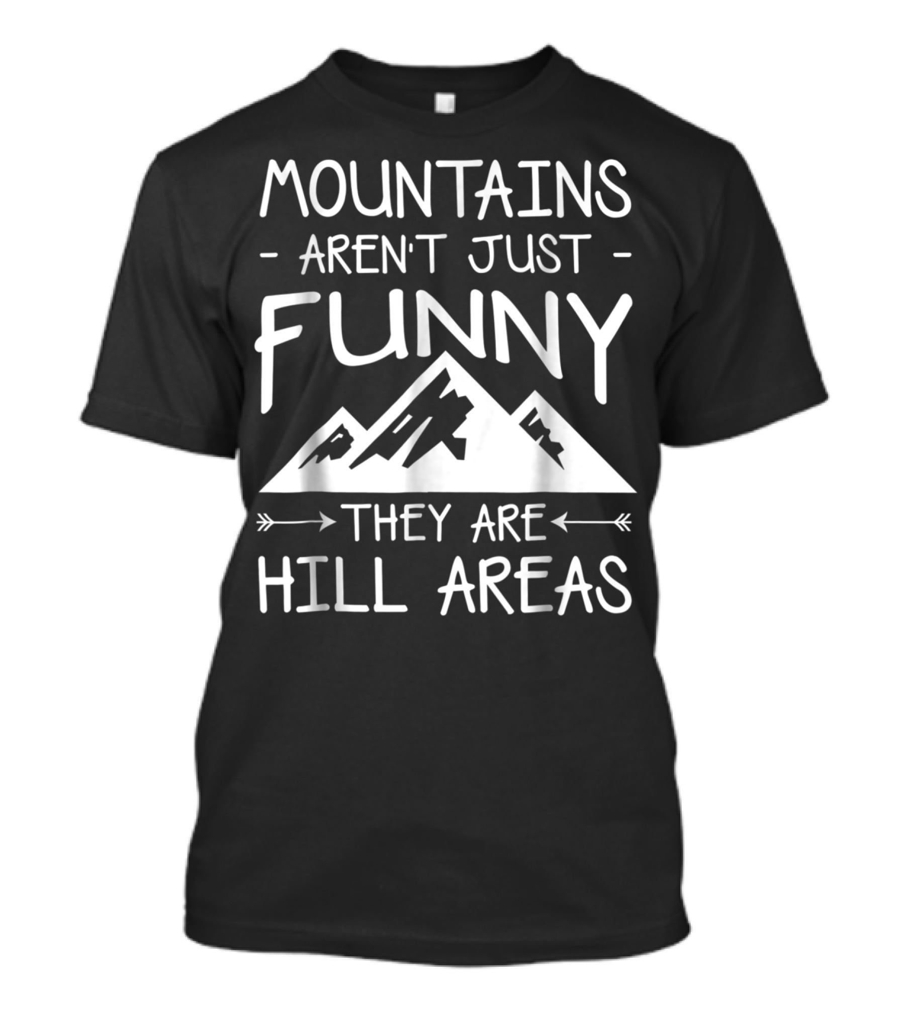 Mountains Aren't Just Funny They Are Hill Areas T-Shirt