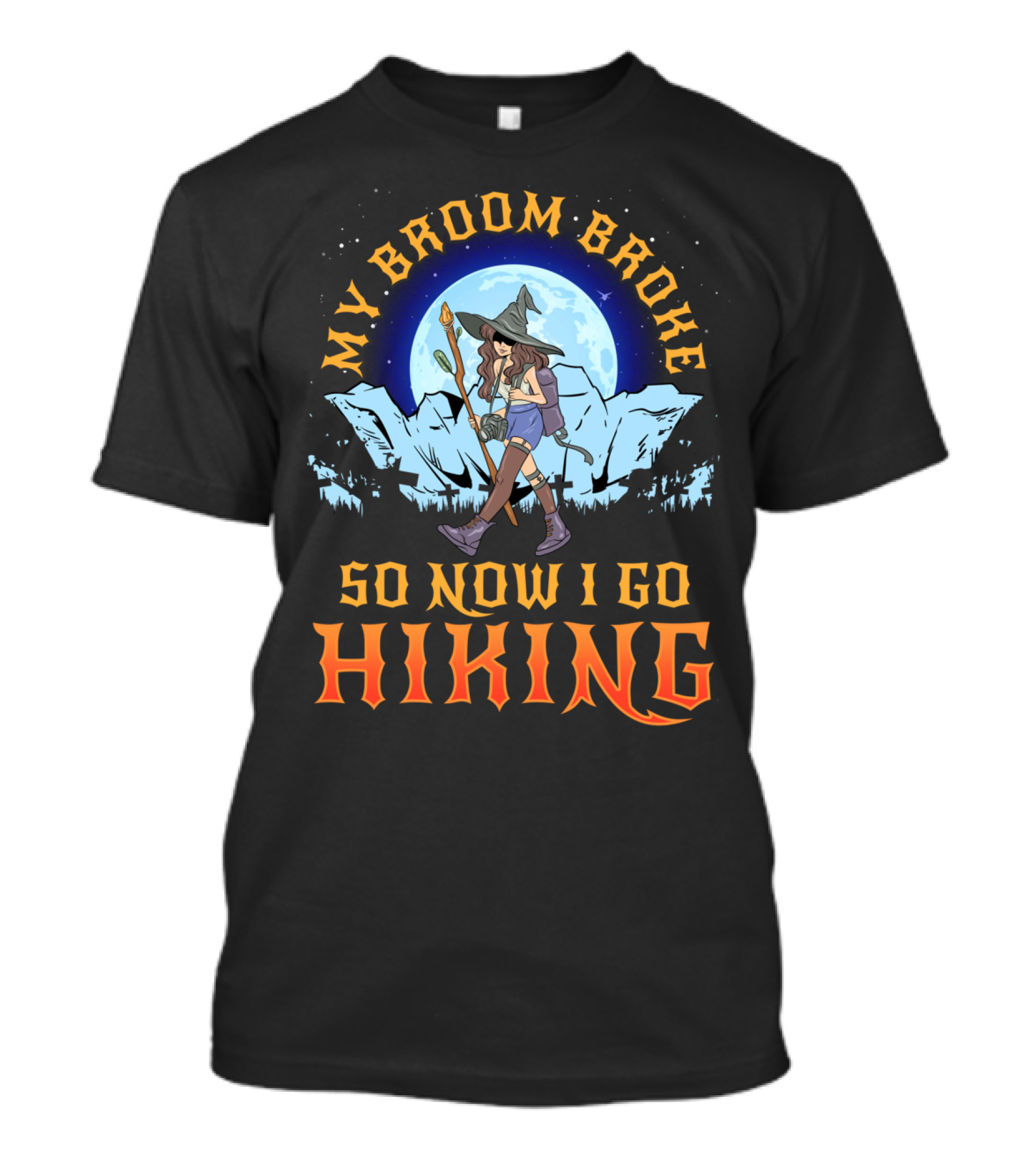 My Broom Broke So Now I Go Hiking T-Shirt