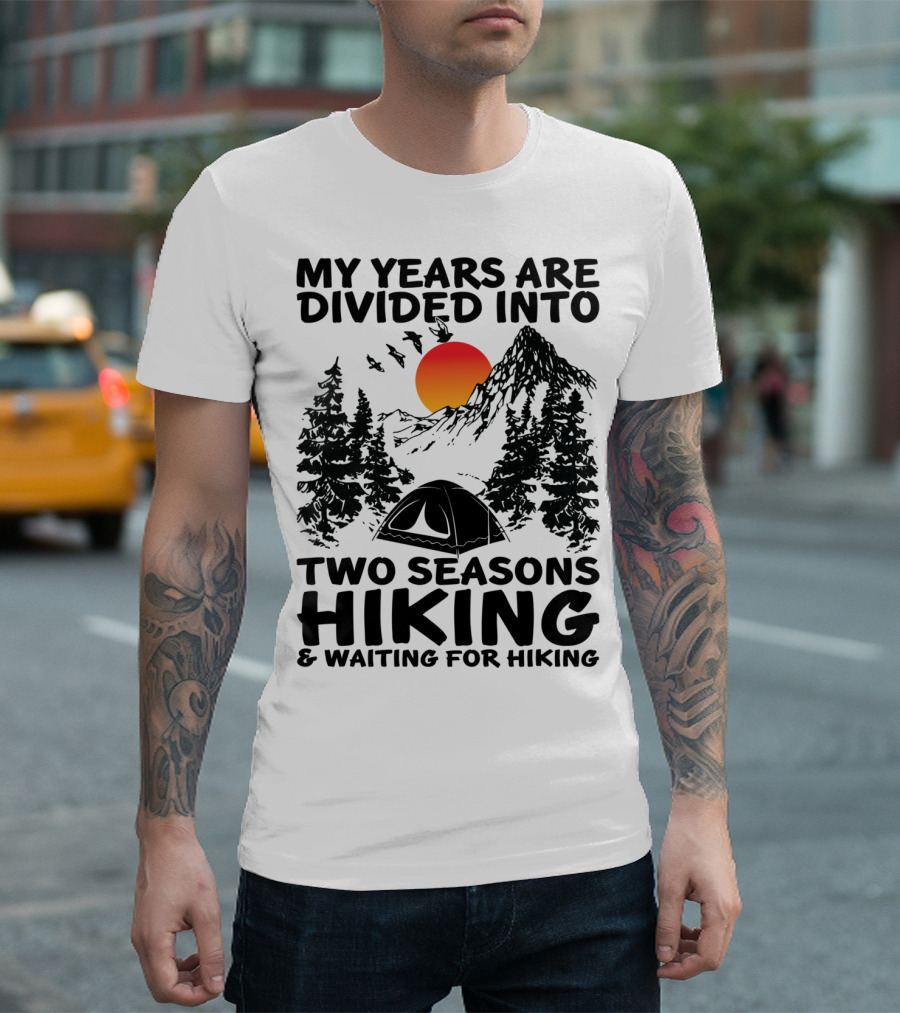 My Years Are Divided Into Two Seasons Hiking And Waiting For Hiking Mountain Sunset Camping Scene T-Shirt